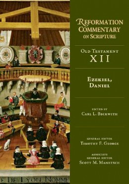 Carl L. Beckwith - Ezekiel, Daniel (Reformation Commentary on Scripture, Old Testament) - 9780830829620 - V9780830829620