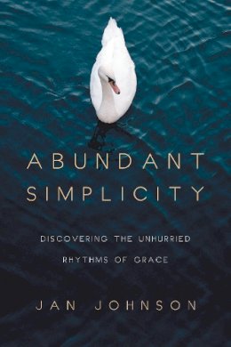 Jan Johnson - Abundant Simplicity: Discovering the Unhurried Rhythms of Grace - 9780830835478 - V9780830835478