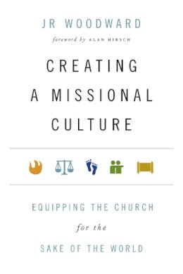 Jr Woodward - Creating a Missional Culture: Equipping the Church for the Sake of the World - 9780830836536 - V9780830836536