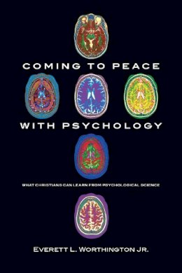 Everett L. Worthington Jr. - Coming to Peace with Psychology: What Christians Can Learn from Psychological Science - 9780830838820 - V9780830838820