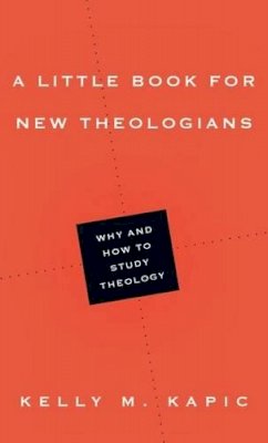 Kelly M. Kapic - A Little Book for New Theologians – Why and How to Study Theology - 9780830839759 - V9780830839759