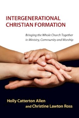 Holly Catterton Allen - Intergenerational Christian Formation – Bringing the Whole Church Together in Ministry, Community and Worship - 9780830839810 - V9780830839810