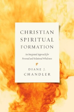 Diane J. Chandler - Christian Spiritual Formation – An Integrated Approach for Personal and Relational Wholeness - 9780830840427 - V9780830840427