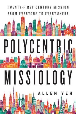 Allen Yeh - Polycentric Missiology – 21st–Century Mission from Everyone to Everywhere - 9780830840922 - V9780830840922