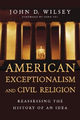 John D. Wilsey - American Exceptionalism and Civil Religion – Reassessing the History of an Idea - 9780830840946 - V9780830840946