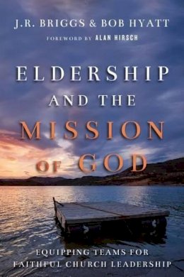 J.R. Briggs - Eldership and the Mission of God – Equipping Teams for Faithful Church Leadership - 9780830841189 - V9780830841189