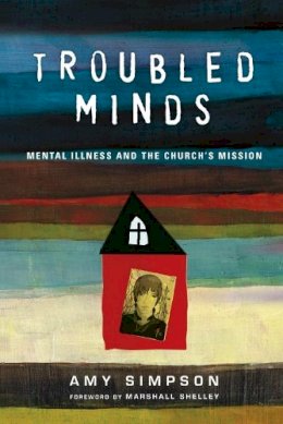 Amy Simpson - Troubled Minds – Mental Illness and the Church`s Mission - 9780830843046 - V9780830843046