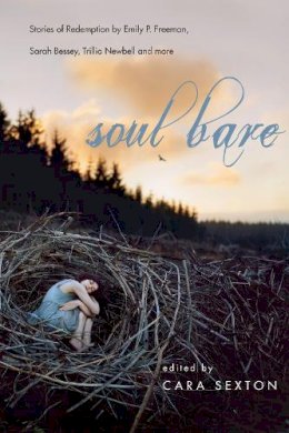 Cara Sexton - Soul Bare – Stories of Redemption by Emily P. Freeman, Sarah Bessey, Trillia Newbell and more - 9780830843268 - V9780830843268