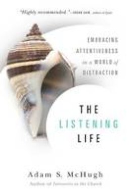 Adam S McHugh - The Listening Life: Embracing Attentiveness in a World of Distraction - 9780830844128 - V9780830844128