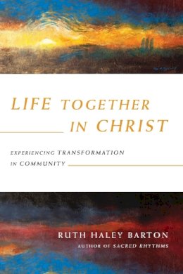 Ruth Haley Barton - Life Together in Christ – Experiencing Transformation in Community - 9780830846023 - V9780830846023