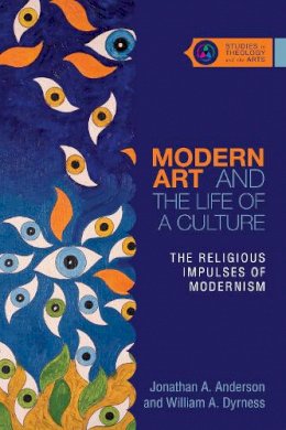 Jonathan A. Anderson - Modern Art and the Life of a Culture – The Religious Impulses of Modernism - 9780830851355 - V9780830851355