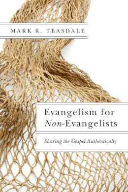 Mark R. Teasdale - Evangelism for Non–Evangelists – Sharing the Gospel Authentically - 9780830851669 - V9780830851669