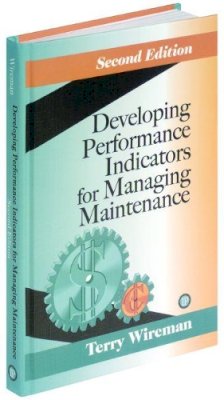 Terry Wireman - Developing Performance Indicators for Managing Maintenance - 9780831131845 - V9780831131845