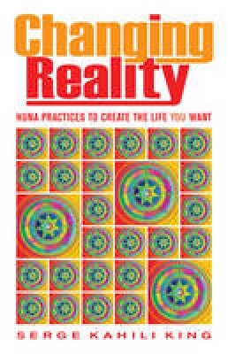 Serge Kahili King - Changing Reality - 9780835609111 - V9780835609111