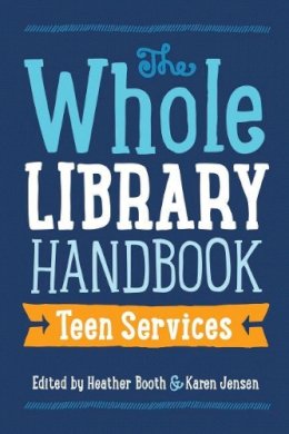 Heather Booth (Ed.) - The Whole Library Handbook: Teen Services - 9780838912249 - V9780838912249