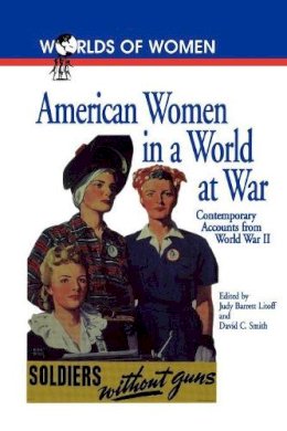 . Ed(S): Litoff, Judy Barrett; Smith, David C. - American Women in a World at War: Contemporary Accounts from World War II (The Worlds of Women Series): 1 - 9780842025713 - V9780842025713