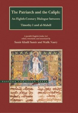 Samir Khalil . Ed(S): Samir - The Patriarch and the Caliph. An Eighth-Century Dialogue Between Timothy I and Al-Mahdi.  - 9780842529891 - V9780842529891