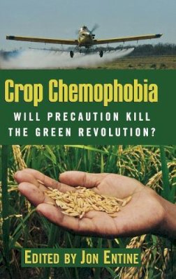 Jon . Ed(S): Entine - Crop Chemophobia: Will Precaution Kill the Green Revolution? - 9780844743615 - V9780844743615