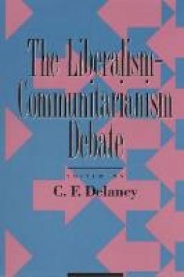 C.F. Delaney - The Liberalism-Communitarianism Debate - 9780847678648 - V9780847678648
