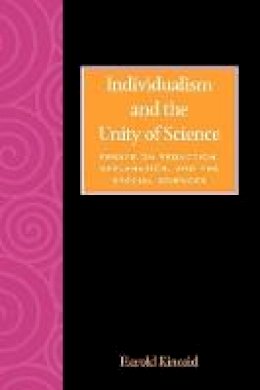 Harold Kincaid - Individialism and the Unity of Science: Essays on Reduction, Explanation, and the Special Sciences (The Worldly Philosophy: Studies at the Intersection of Philosophy and Economics) - 9780847686636 - V9780847686636