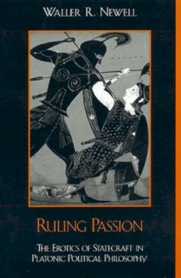 Waller Newell Carleton University - Ruling Passion: The Erotics of Statecraft in Platonic Political Philosophy - 9780847697274 - KSG0032781