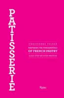 Christopher Felder - Patisserie: Mastering the Fundamentals of French Pastry - 9780847839629 - V9780847839629