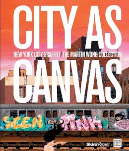 Carlo McCormick - City as Canvas: New York City Graffiti From the Martin Wong Collection - 9780847839865 - V9780847839865