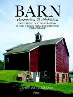 Elric Endersby - Barn: Preservation and Adaptation, The Evolution of a Vernacular Icon - 9780847842896 - V9780847842896