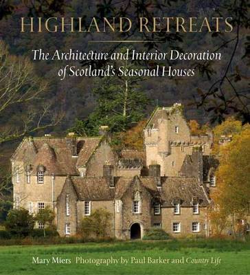 Mary Miers - Highland Retreats: The Architecture and Interiors of Scotland's Romantic North - 9780847844760 - V9780847844760