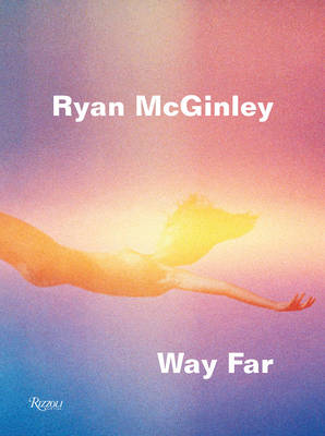 Ryan Mcginley - Ryan McGinley: Way Far - 9780847846917 - V9780847846917