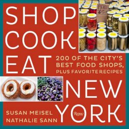 Susan Miesel - Shop Cook Eat New York: 200 of the City's Best Food Shops, Plus Favorite Recipes - 9780847848645 - V9780847848645