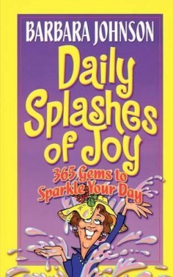 Barbara Johnson - Daily Splashes Of Joy: 365 Gems to Sparkle Your Day (Johnson, Barbara) - 9780849907999 - V9780849907999