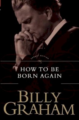 Billy Graham - How To Be Born Again - 9780849911279 - V9780849911279