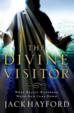 Jack Hayford - Divine Visitor: What Really Happened When God Came Down - 9780849918957 - V9780849918957