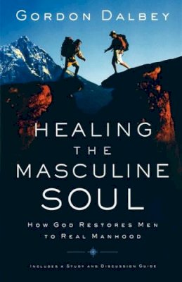 Gordon Dalbey - Healing the Masculine Soul: God's Restoration of Men to Real Manhood - 9780849944383 - V9780849944383