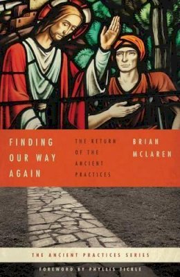 Brian D. McLaren - Finding Our Way Again (Ancient Practices Series) - 9780849946028 - V9780849946028