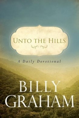 Billy Graham - Unto the Hills: A Daily Devotional - 9780849946219 - V9780849946219