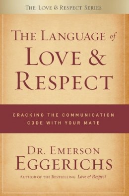 Dr. Emerson Eggerichs - The Language of Love and Respect: Cracking the Communication Code with Your Mate - 9780849948077 - V9780849948077