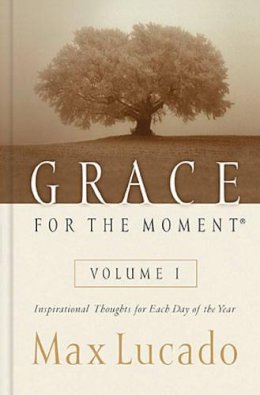 Max Lucado - Grace for the Moment: v. 1: Inspirational Thoughts for Each Day - 9780849956249 - V9780849956249