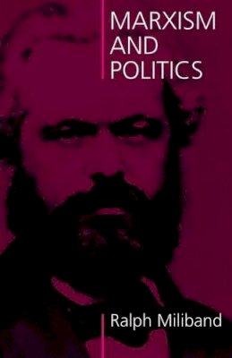 Ralph Miliband - Marxism and Politics - 9780850365313 - V9780850365313