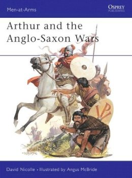 Dr David Nicolle - Arthur and the Anglo-Saxon Wars - 9780850455489 - V9780850455489