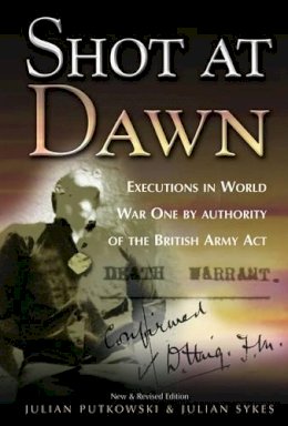 Julian Putkowski - Shot at Dawn: Executions in World War One by Authority of the British Army Act - 9780850526134 - V9780850526134