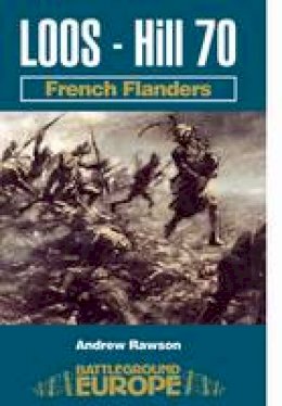 Andrew Rawson - Loos - Hill 70: French Flanders : The South (Battleground Europe) - 9780850529043 - V9780850529043