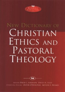David J Atkinson, David F Field, Arthur F Holmes And Oliver O´donovan - New Dictionary of Christian Ethics and Pastoral Theology - 9780851106502 - V9780851106502