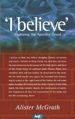 Alister McGrath - I believe : Exploring the Apostles' Creed - 9780851108919 - V9780851108919