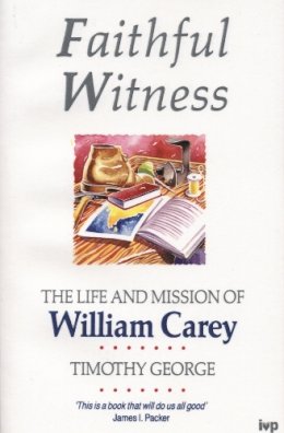 Timothy George - Faithful Witness: Life and Mission of William Carey - 9780851109800 - V9780851109800