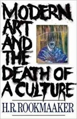 H R Rookmaaker - Modern Art and the Death of a Culture - 9780851111421 - V9780851111421