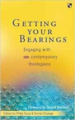 Philip Duce And Daniel Strange - Getting Your Bearings: Engaging with Contemporary Theologians - 9780851112879 - V9780851112879