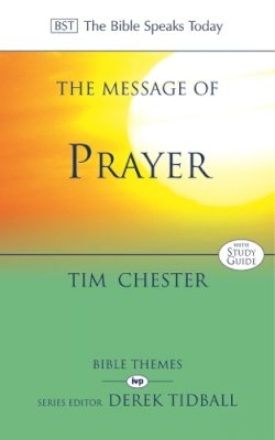 Chester Tim - The Message of Prayer: Approaching the Throne of Grace (The Bible Speaks Today) - 9780851114064 - V9780851114064