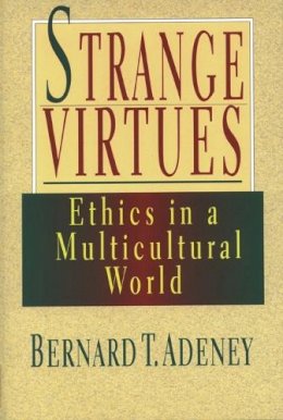 Bernard T. Adeney-Riskotta - Strange Virtues: Ethics in Multicultural Perspective - 9780851114422 - V9780851114422